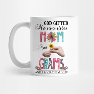 God Gifted Me Two Titles Mom And Grams And I Rock Them Both Wildflowers Valentines Mothers Day Mug